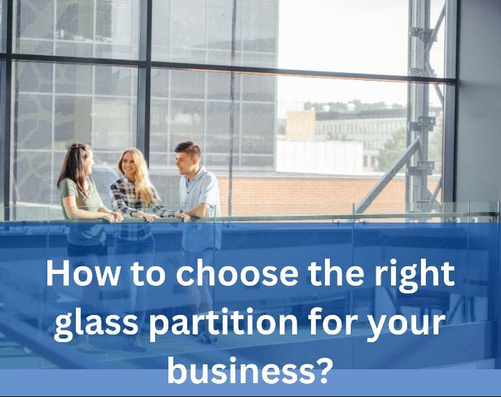 How to choose the right glass partition for your business?
